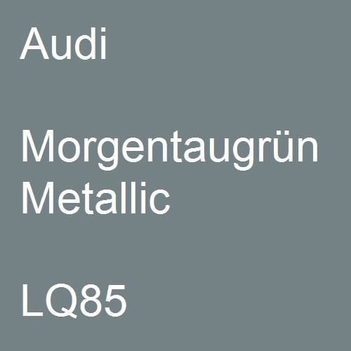 Audi, Morgentaugrün Metallic, LQ85.